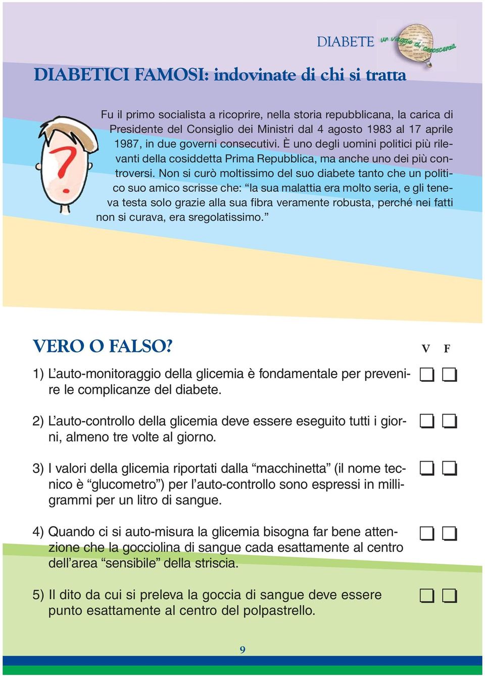 Non si curò moltissimo del suo diabete tanto che un politico suo amico scrisse che: la sua malattia era molto seria, e gli teneva testa solo grazie alla sua fibra veramente robusta, perché nei fatti