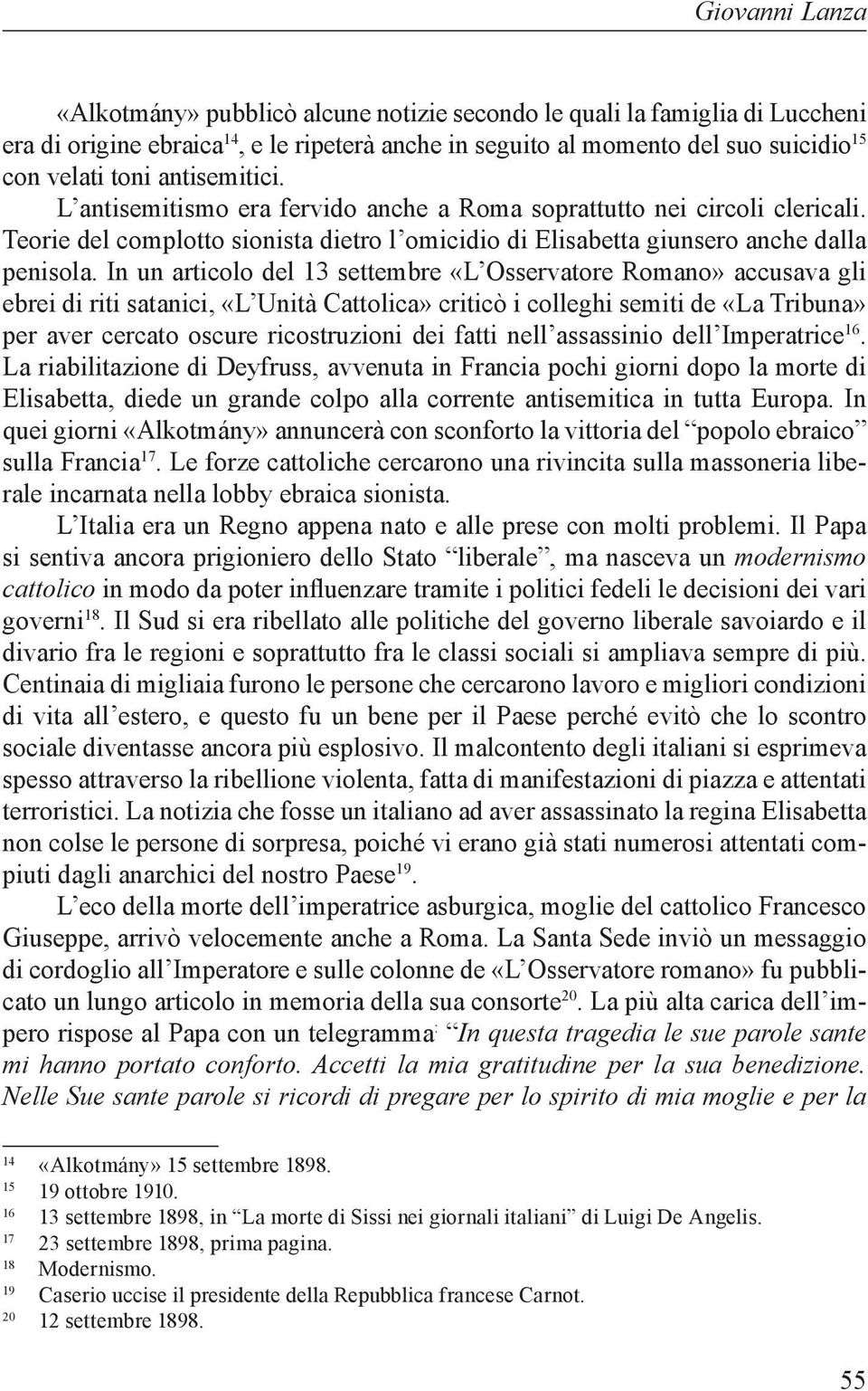 In un articolo del 13 settembre «L Osservatore Romano» accusava gli ebrei di riti satanici, «L Unità Cattolica» criticò i colleghi semiti de «La Tribuna» per aver cercato oscure ricostruzioni dei