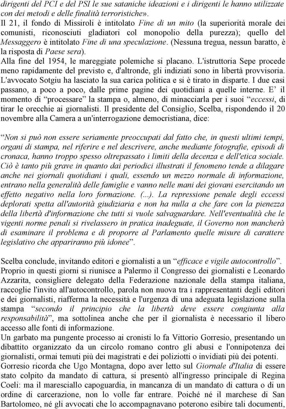 speculazione. (Nessuna tregua, nessun baratto, è la risposta di Paese sera). Alla fine del 1954, le mareggiate polemiche si placano.