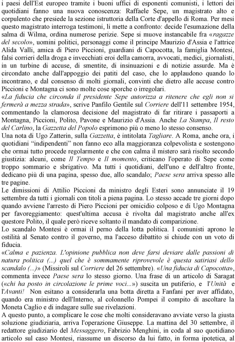 Sepe si muove instancabile fra «ragazze del secolo», uomini politici, personaggi come il principe Maurizio d'assia e l'attrice Alida Valli, amica di Piero Piccioni, guardiani di Capocotta, la