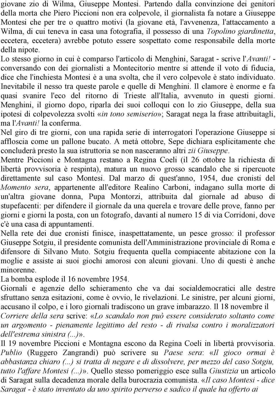 l'attaccamento a Wilma, di cui teneva in casa una fotografia, il possesso di una Topolino giardinetta, eccetera, eccetera) avrebbe potuto essere sospettato come responsabile della morte della nipote.