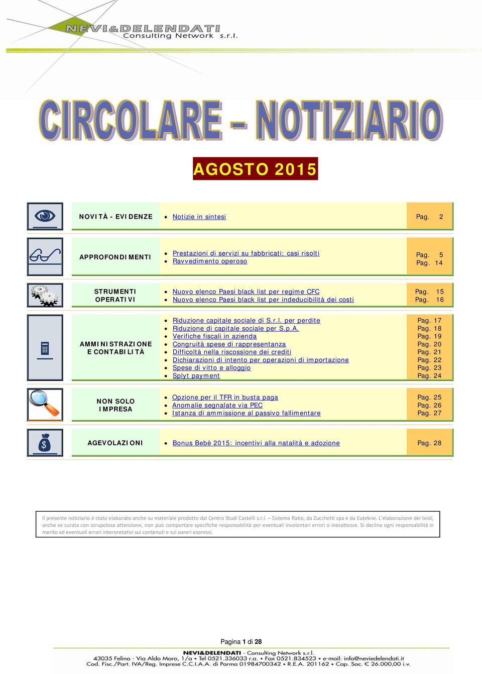 16 AMMINISTRAZIONE E CONTABILITÀ Riduzione capitale sociale di S.r.l. per perdite Riduzione di capitale sociale per S.p.A. Verifiche fiscali in azienda Congruità spese di rappresentanza Difficoltà