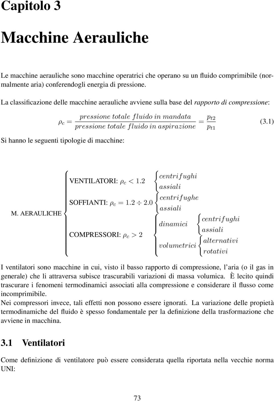 fluido in aspirazione = p t2 (3.1) p t1 SOFFIANTI: ρ c = 1.2 2.0 assiali M. AERAULICHE VENTILATORI: ρ c < 1.