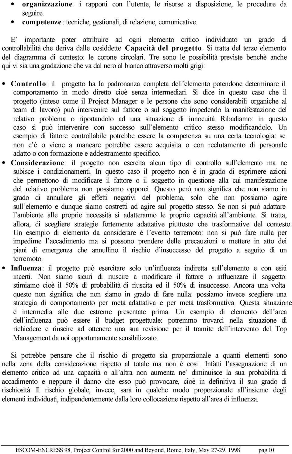 Si tratta del terzo elemento del diagramma di contesto: le corone circolari.