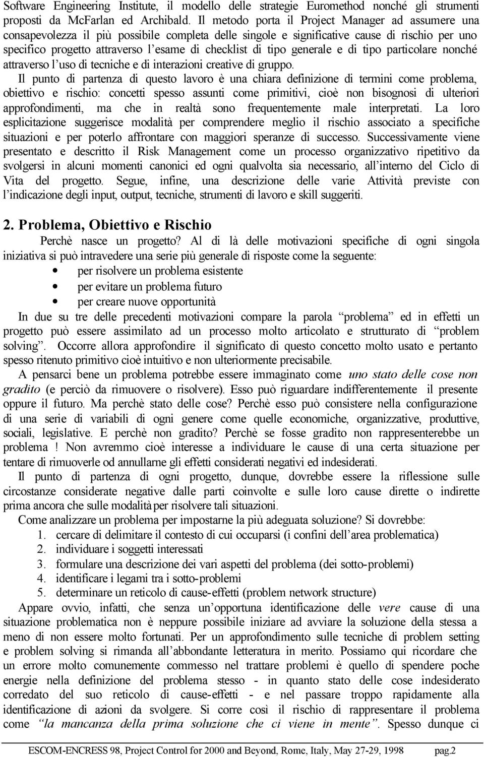 di tipo generale e di tipo particolare nonché attraverso l uso di tecniche e di interazioni creative di gruppo.