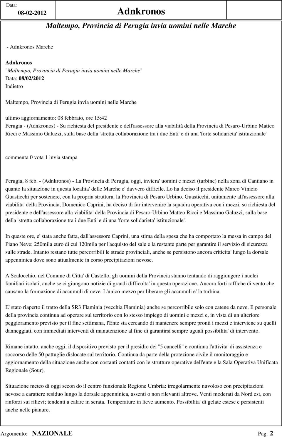 Pesaro-Urbino Matteo Ricci e Massimo Galuzzi, sulla base della 'stretta collaborazione tra i due Enti' e di una 'forte solidarieta' istituzionale' commenta 0 vota 1 invia stampa Perugia, 8 feb.