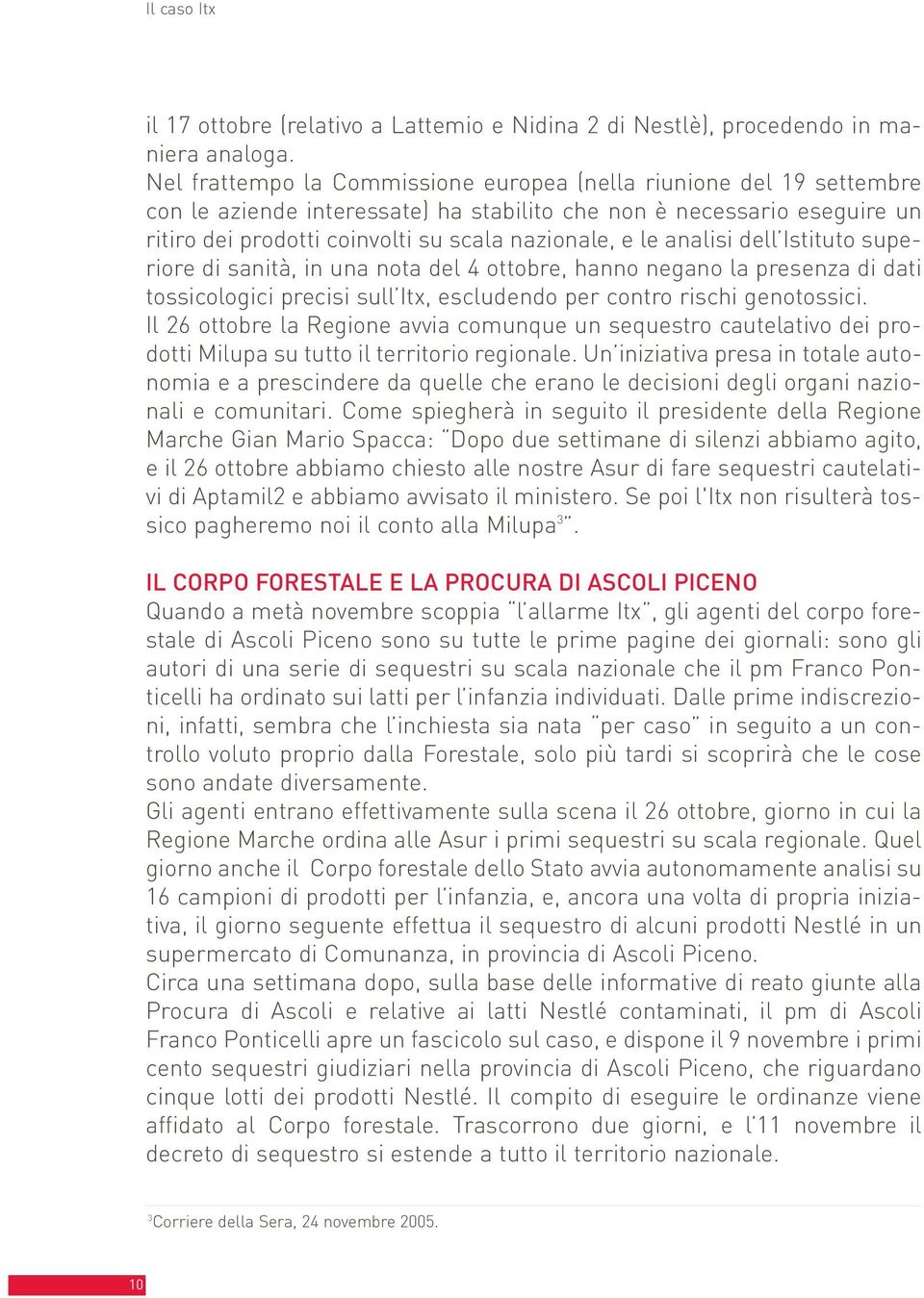 analisi dell Istituto superiore di sanità, in una nota del 4 ottobre, hanno negano la presenza di dati tossicologici precisi sull Itx, escludendo per contro rischi genotossici.