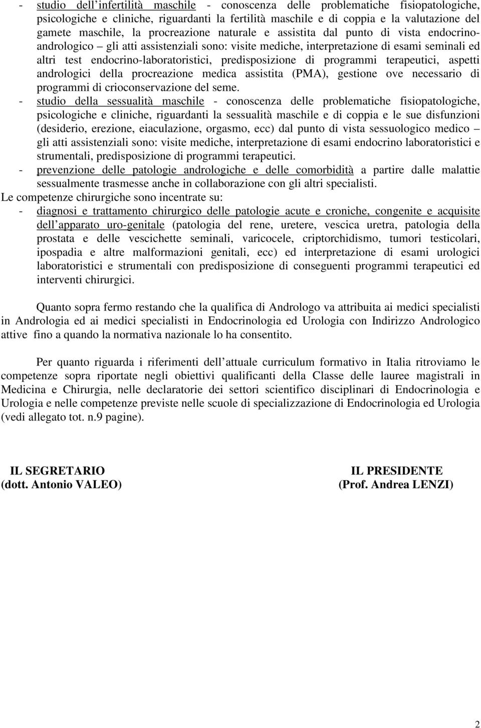 predisposizione di programmi terapeutici, aspetti andrologici della procreazione medica assistita (PMA), gestione ove necessario di programmi di crioconservazione del seme.