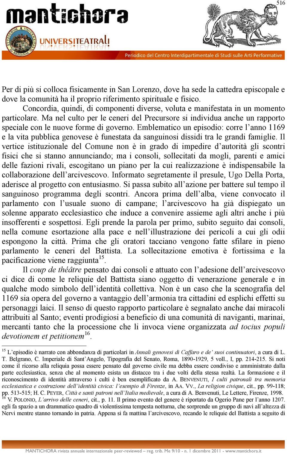 Ma nel culto per le ceneri del Precursore si individua anche un rapporto speciale con le nuove forme di governo.