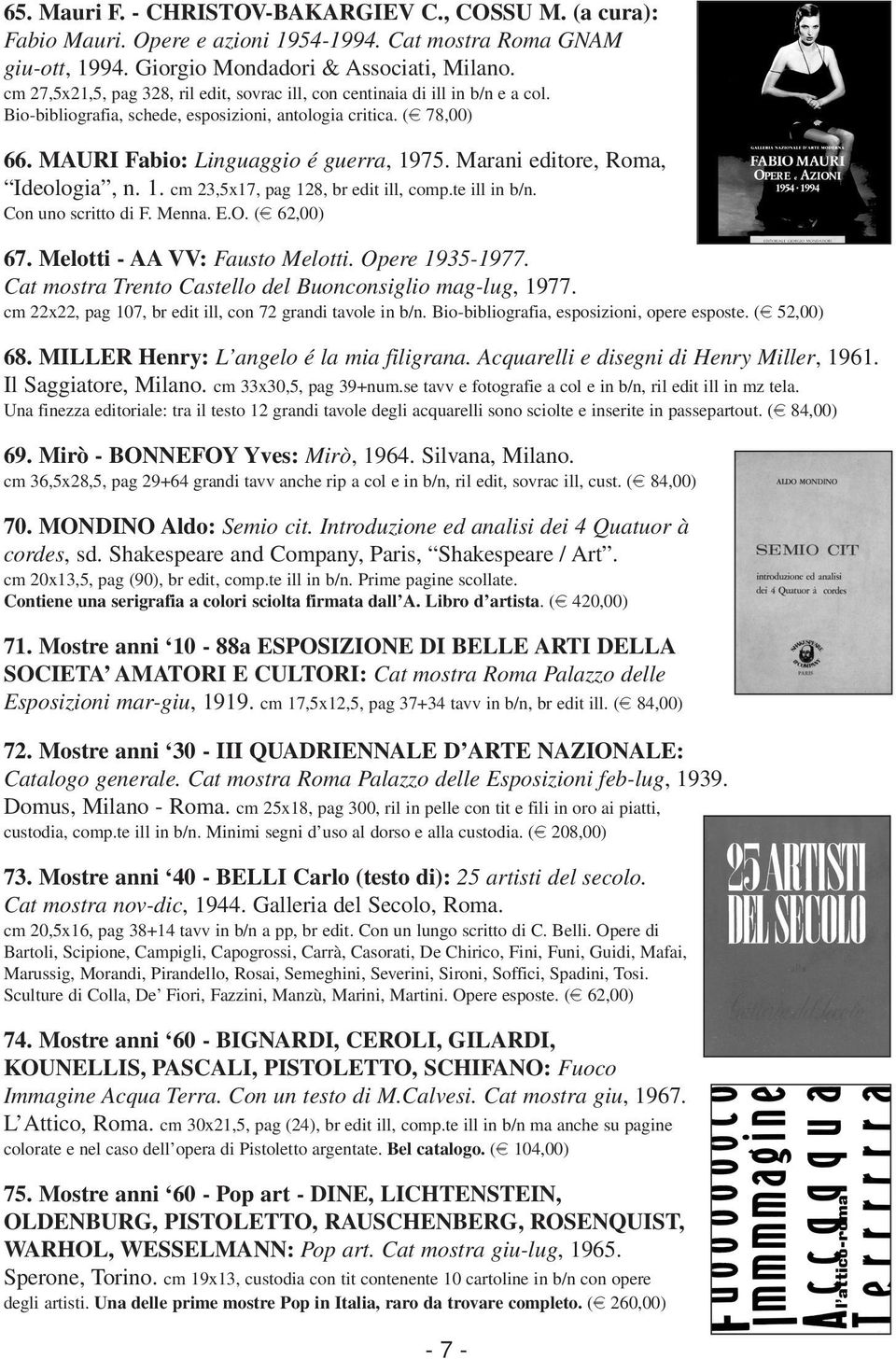 Marani editore, Roma, Ideologia, n. 1. cm 23,5x17, pag 128, br edit ill, comp.te ill in b/n. Con uno scritto di F. Menna. E.O. (e 62,00) 67. Melotti - AA VV: Fausto Melotti. Opere 1935-1977.