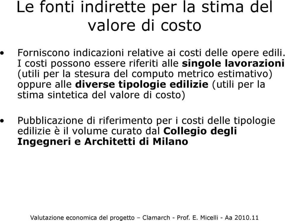 oppure alle diverse tipologie edilizie (utili per la stima sintetica del valore di costo) Pubblicazione di