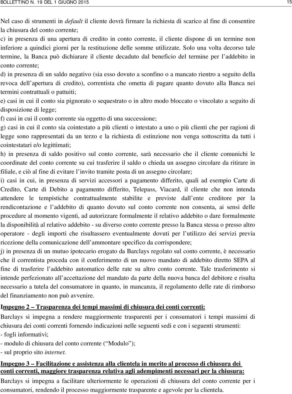 credito in conto corrente, il cliente dispone di un termine non inferiore a quindici giorni per la restituzione delle somme utilizzate.