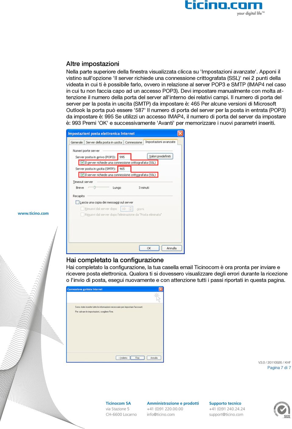 caso in cui tu non faccia capo ad un accesso POP3). Devi impostare manualmente con molta attenzione il numero della porta del server all'interno dei relativi campi.