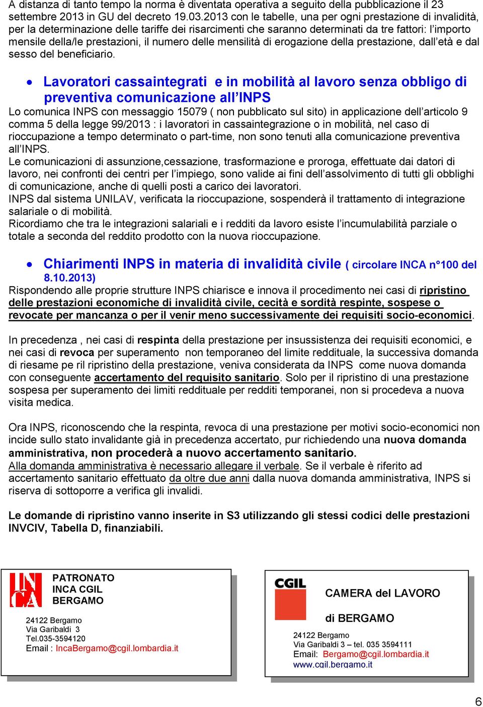 numero delle mensilità di erogazione della prestazione, dall età e dal sesso del beneficiario.