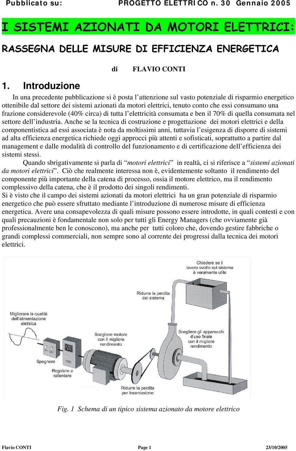 essi consumano una frazione considerevole (40% circa) di tutta l elettricità consumata e ben il 70% di quella consumata nel settore dell industria.