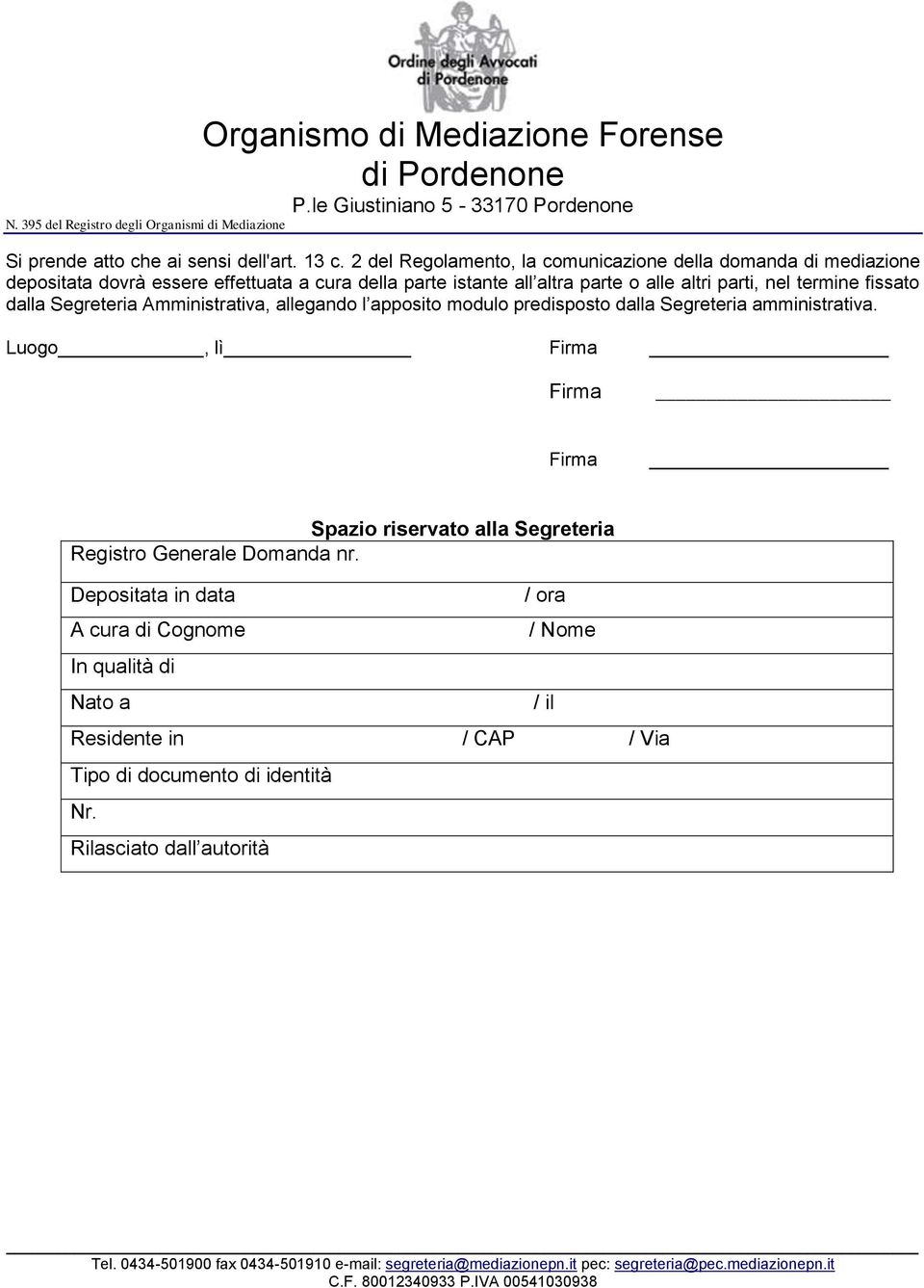 parte o alle altri parti, nel termine fissato dalla Segreteria Amministrativa, allegando l apposito modulo predisposto dalla Segreteria