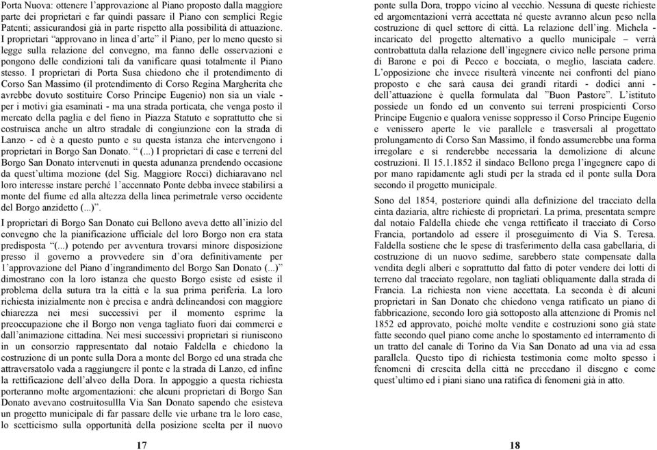 I proprietari approvano in linea d arte il Piano, per lo meno questo si legge sulla relazione del convegno, ma fanno delle osservazioni e pongono delle condizioni tali da vanificare quasi totalmente