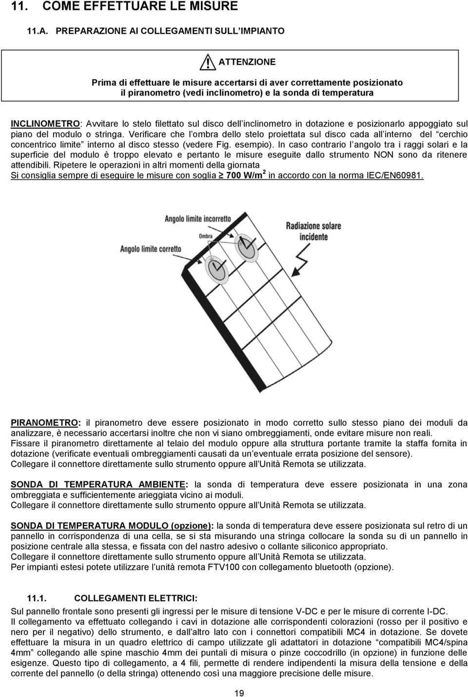 PREPARAZIONE AI COLLEGAMENTI SULL IMPIANTO ATTENZIONE Prima di effettuare le misure accertarsi di aver correttamente posizionato il piranometro (vedi inclinometro) e la sonda di temperatura