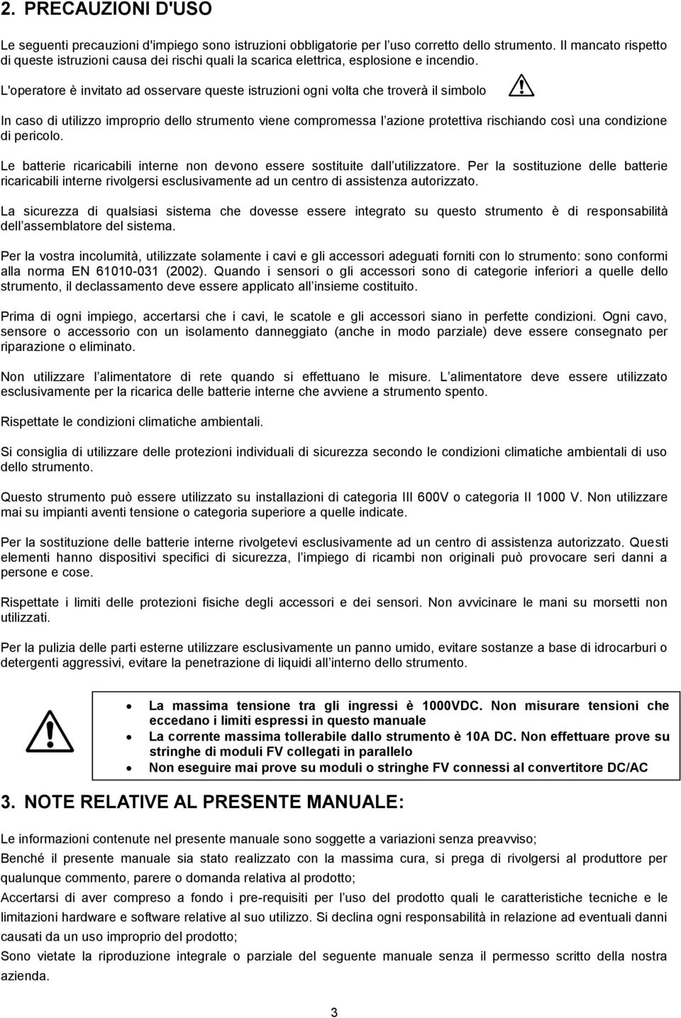 In caso di utilizzo improprio dello strumento viene compromessa l azione protettiva rischiando così una condizione di pericolo.