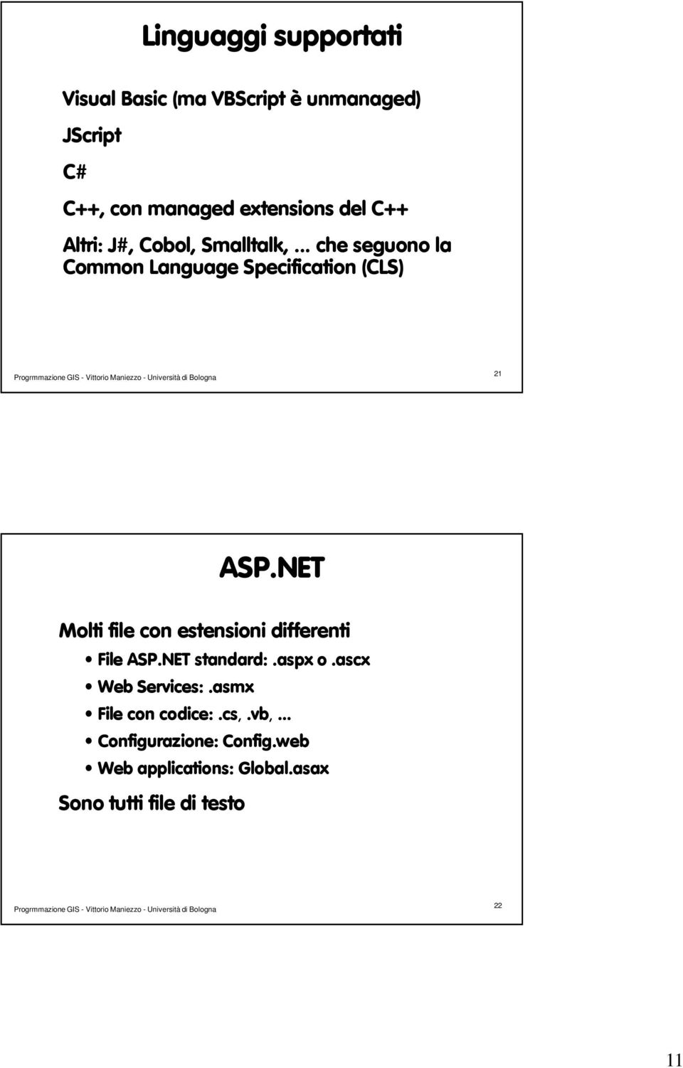 NET Molti file con estensioni differenti File ASP.NET standard:.aspx o.ascx Web Services:.