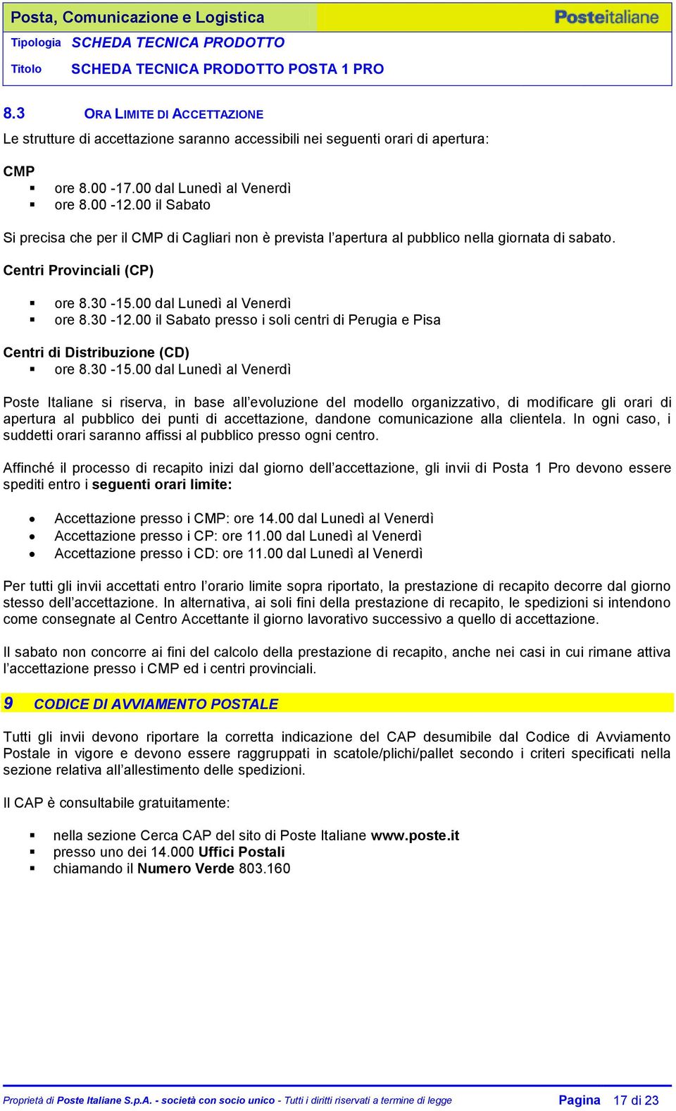 00 il Sabato presso i soli centri di Perugia e Pisa Centri di Distribuzione (CD) ore 8.30-15.