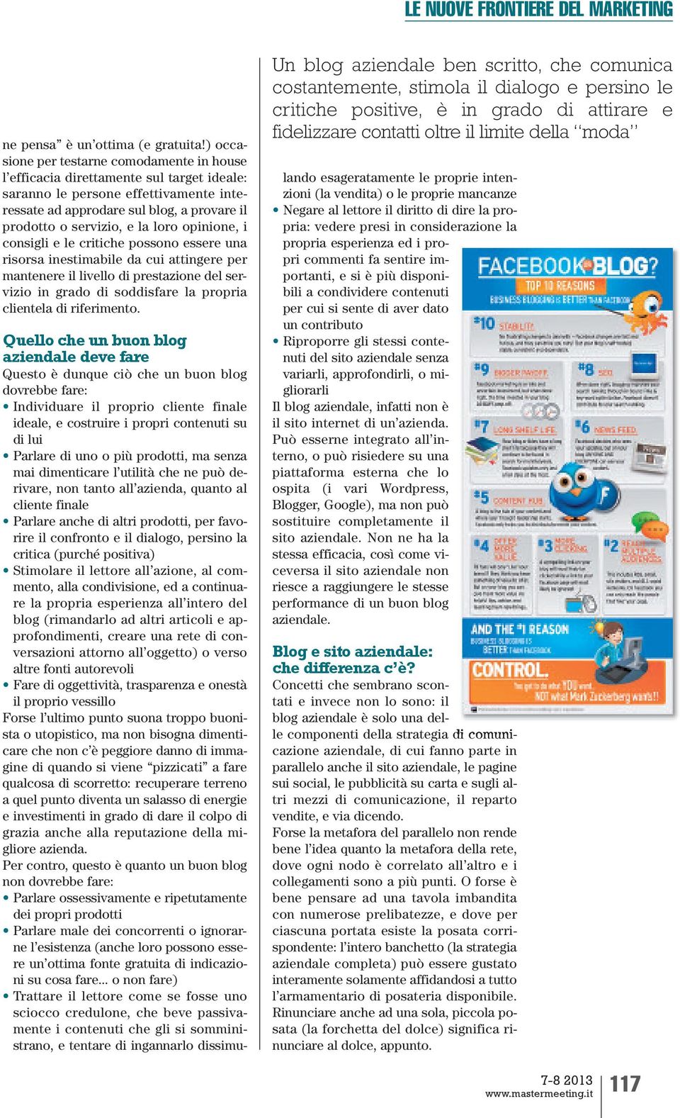 loro opinione, i consigli e le critiche possono essere una risorsa inestimabile da cui attingere per mantenere il livello di prestazione del servizio in grado di soddisfare la propria clientela di