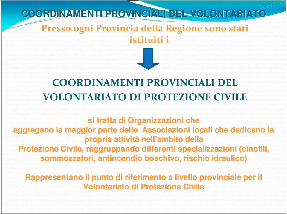 la propria attività nell ambito della Protezione Civile, raggruppando differenti specializzazioni (cinofili, sommozzatori,