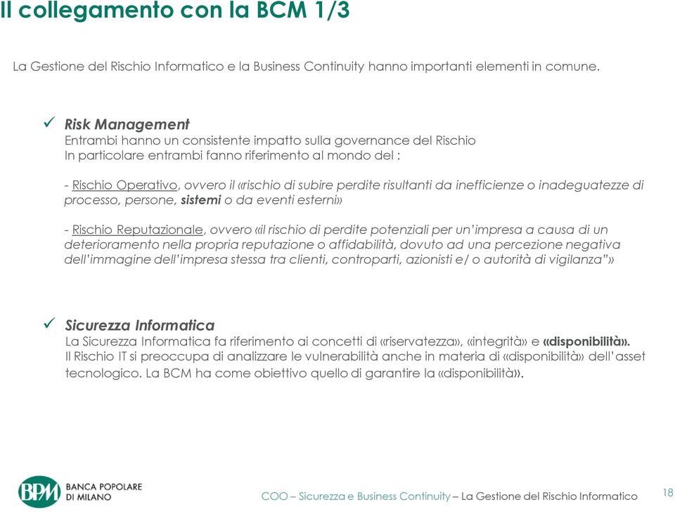 risultanti da inefficienze o inadeguatezze di processo, persone, sistemi o da eventi esterni» - Rischio Reputazionale, ovvero «il rischio di perdite potenziali per un impresa a causa di un