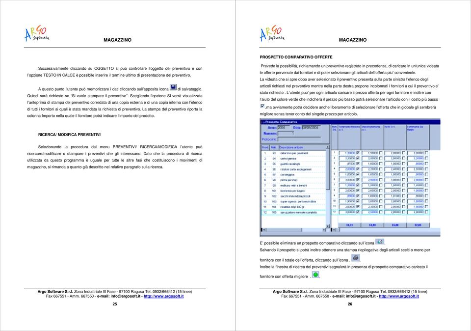 Scegliendo l opzione SI verrà visualizzata l anteprima di stampa del preventivo corredata di una copia esterna e di una copia interna con l elenco di tutti i fornitori ai quali è stata mandata la