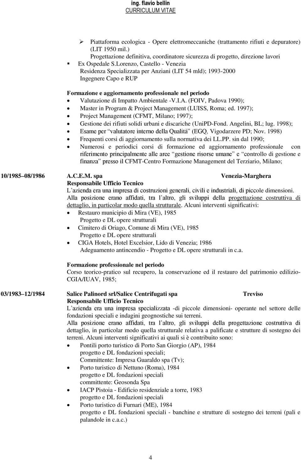 1997); Project Management (CFMT, Milano; 1997); Gestione dei rifiuti solidi urbani e discariche (UniPD-Fond. Angelini, BL; lug.