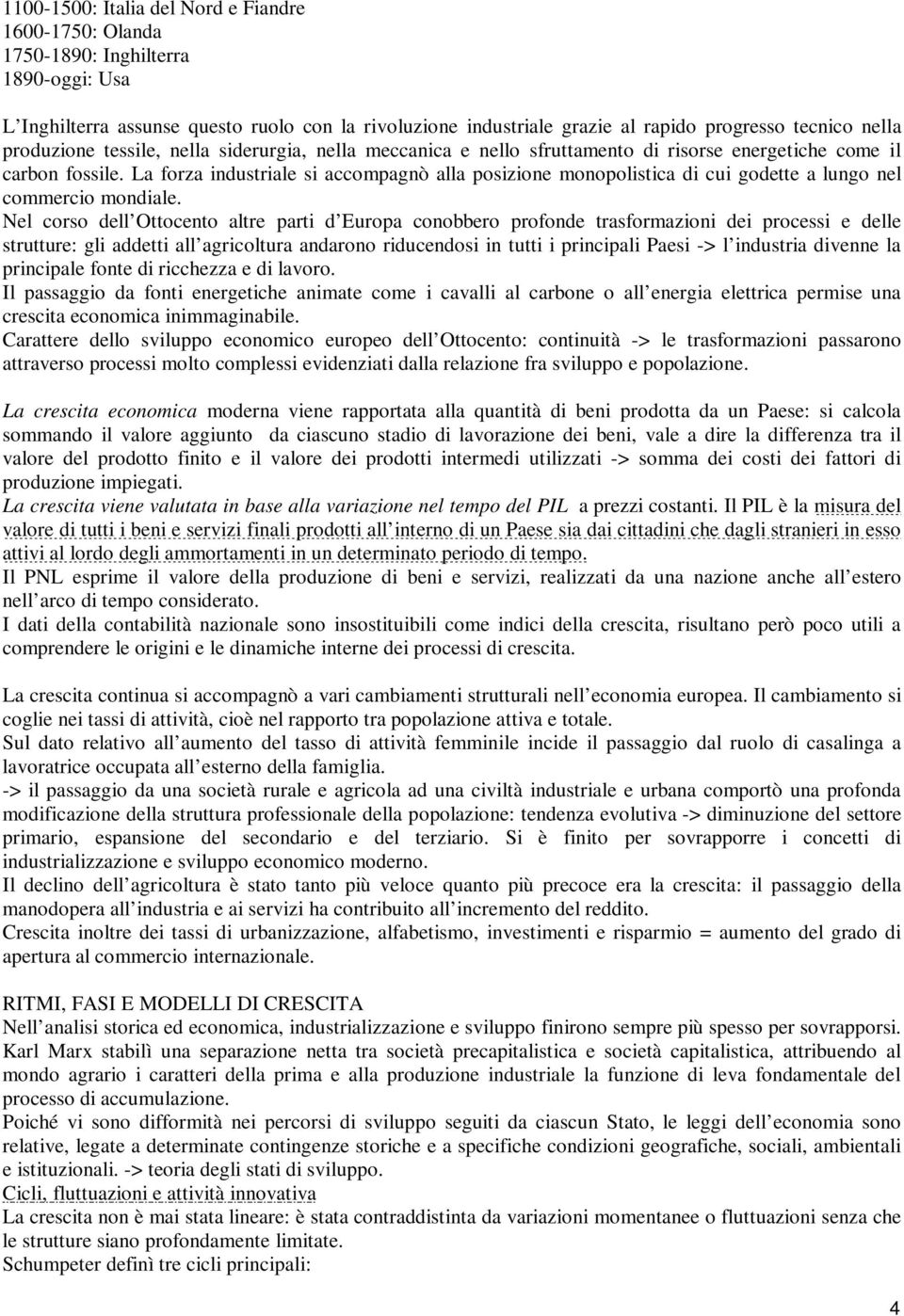 La forza industriale si accompagnò alla posizione monopolistica di cui godette a lungo nel commercio mondiale.