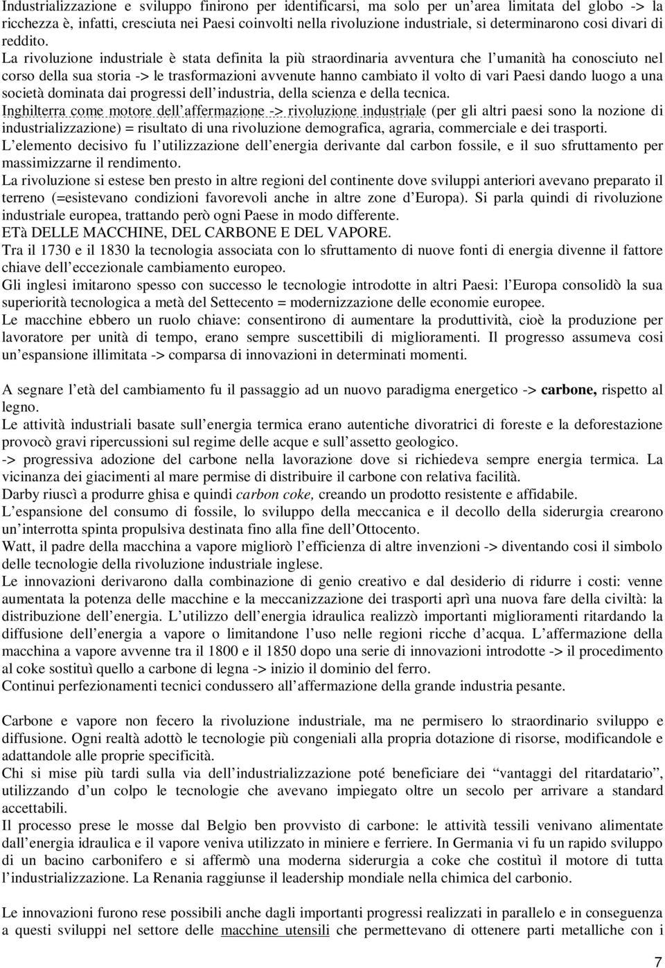 La rivoluzione industriale è stata definita la più straordinaria avventura che l umanità ha conosciuto nel corso della sua storia -> le trasformazioni avvenute hanno cambiato il volto di vari Paesi