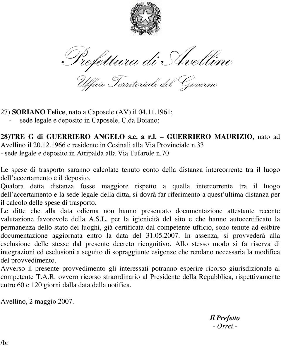 70 Le spese di trasporto saranno calcolate tenuto conto della distanza intercorrente tra il luogo dell accertamento e il deposito.