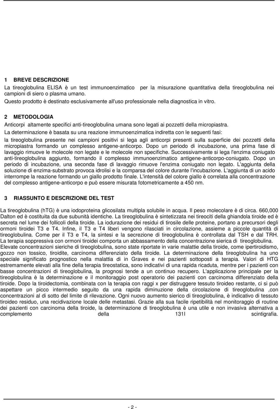 2 METODOLOGIA Anticorpi altamente specifici anti-tireoglobulina umana sono legati ai pozzetti della micropiastra.