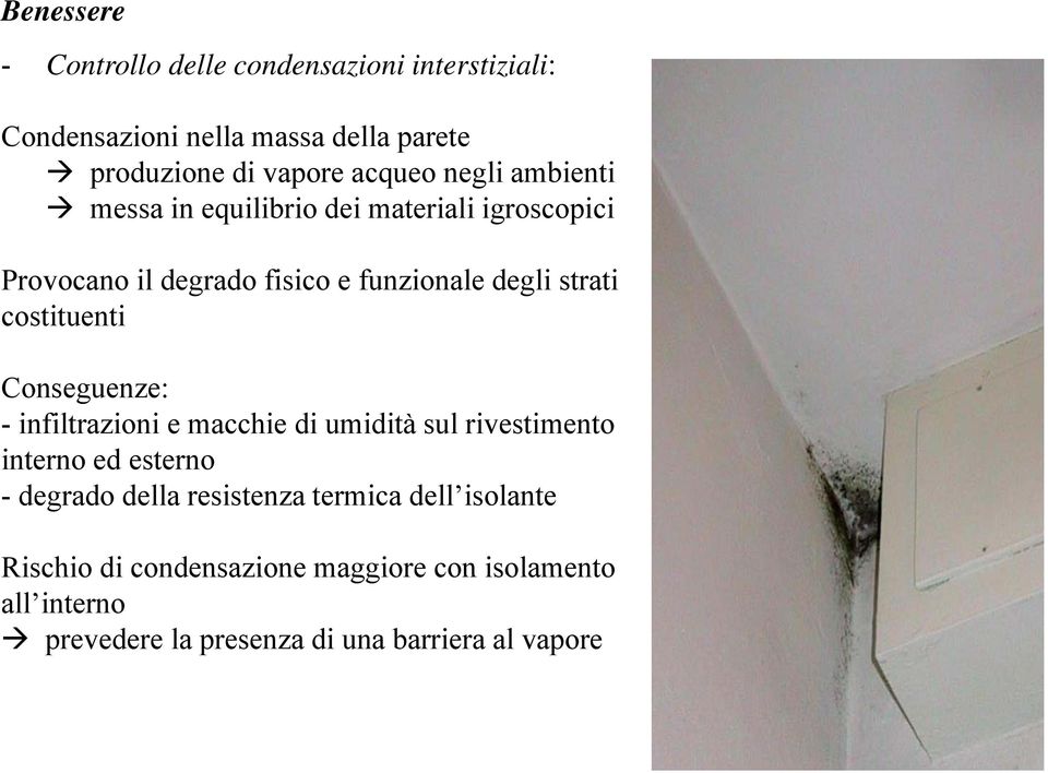 Conseguenze: - infiltrazioni e macchie di umidità sul rivestimento interno ed esterno - degrado della resistenza termica dell isolante