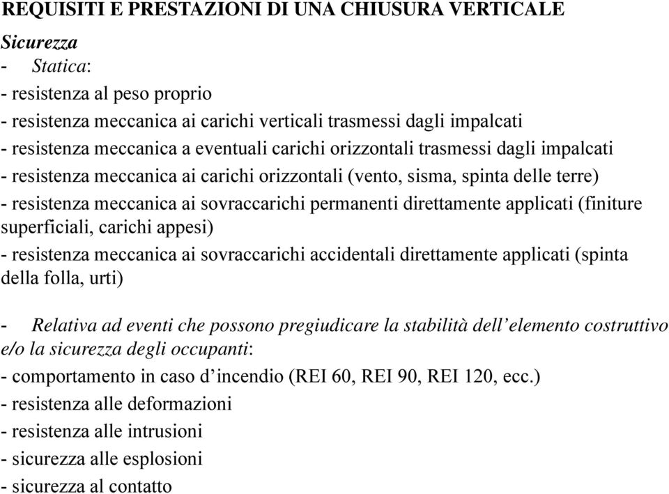 direttamente applicati (finiture superficiali, carichi appesi) - resistenza meccanica ai sovraccarichi accidentali direttamente applicati (spinta della folla, urti) - Relativa ad eventi che possono