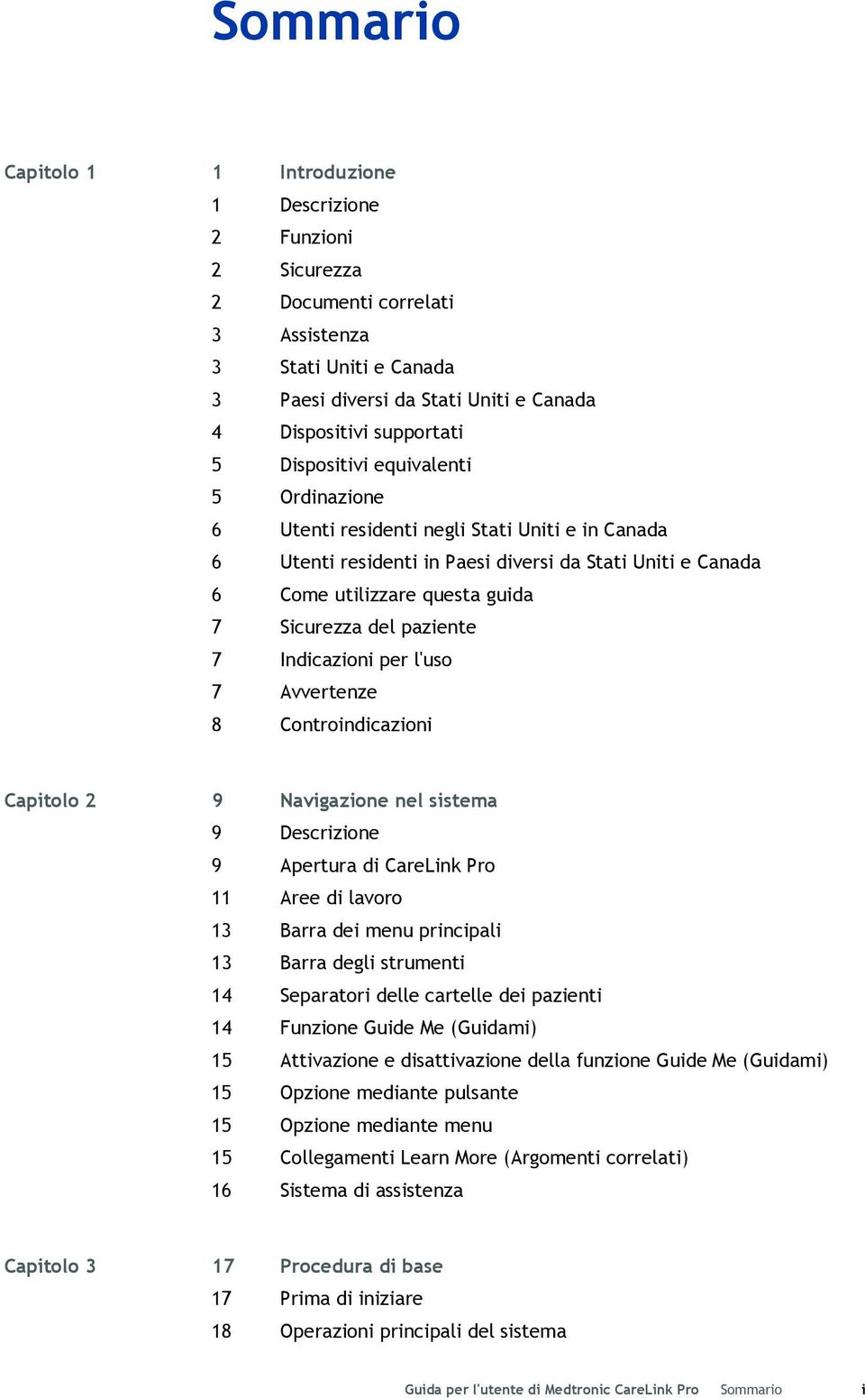 paziente 7 Indicazioni per l'uso 7 Avvertenze 8 Controindicazioni Capitolo 2 9 Navigazione nel sistema 9 Descrizione 9 Apertura di CareLink Pro 11 Aree di lavoro 13 Barra dei menu principali 13 Barra