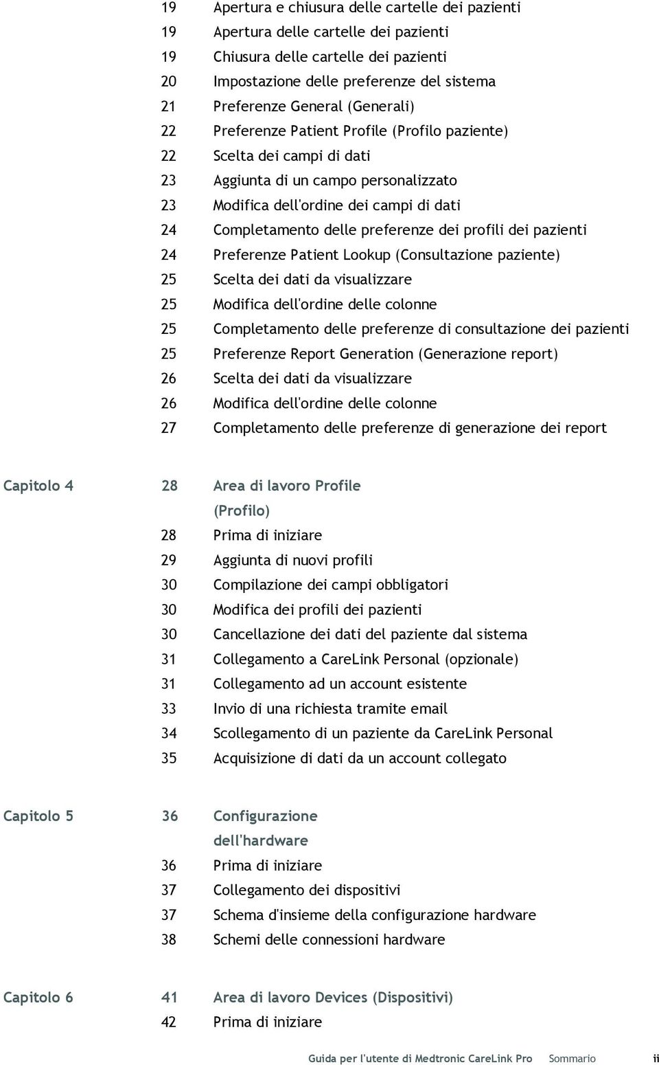 preferenze dei profili dei pazienti 24 Preferenze Patient Lookup (Consultazione paziente) 25 Scelta dei dati da visualizzare 25 Modifica dell'ordine delle colonne 25 Completamento delle preferenze di