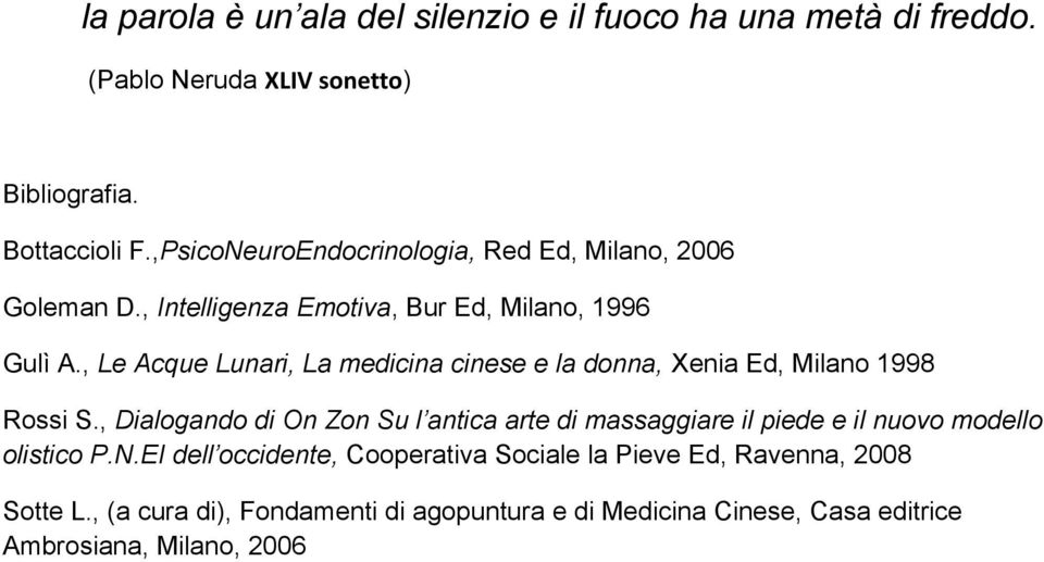 , Le Acque Lunari, La medicina cinese e la donna, Xenia Ed, Milano 1998 Rossi S.