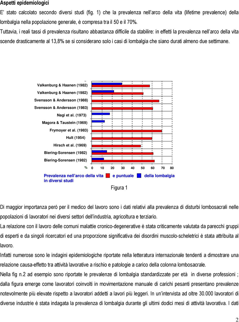 Tuttavia, i reali tassi di prevalenza risultano abbastanza difficile da stabilire: in effetti la prevalenza nell arco della vita scende drasticamente al 13,8% se si considerano solo i casi di