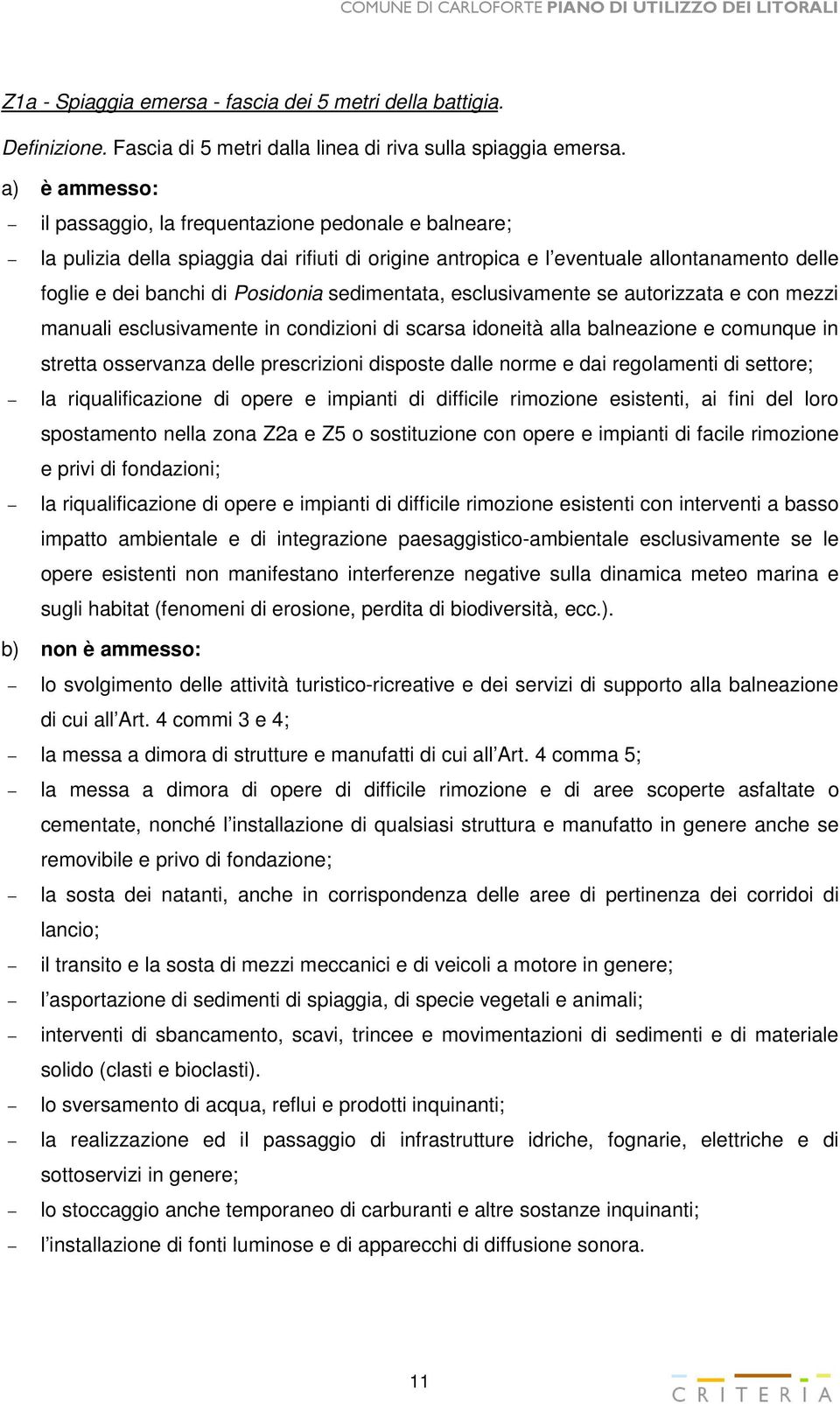 sedimentata, esclusivamente se autorizzata e con mezzi manuali esclusivamente in condizioni di scarsa idoneità alla balneazione e comunque in stretta osservanza delle prescrizioni disposte dalle