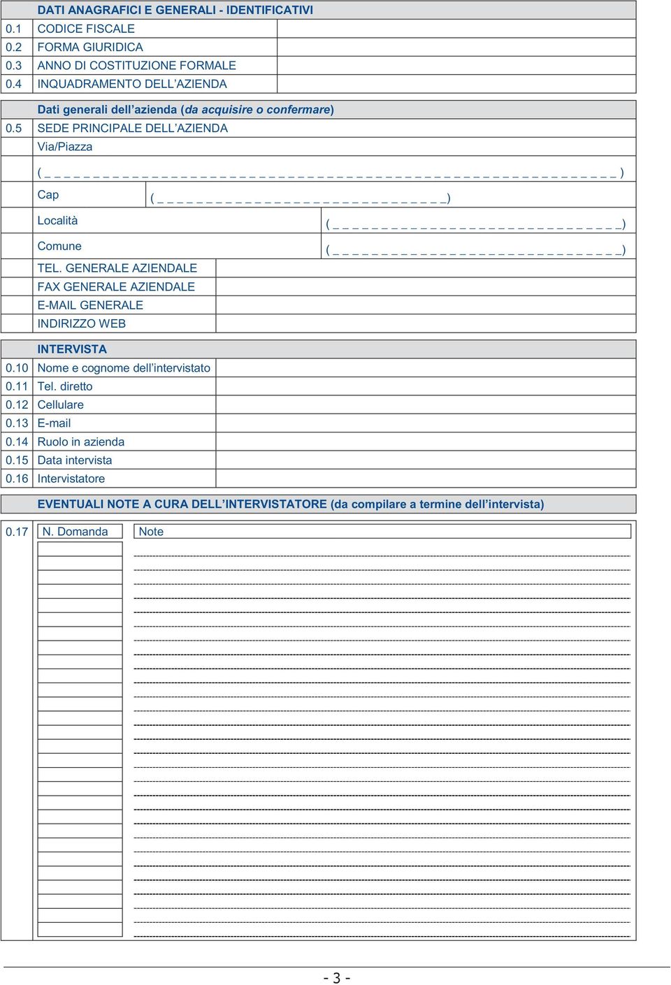 5 SEDE PRINCIPALE DELL AZIENDA Via/Piazza ( _ ) Cap ( ) Località ( ) Comune ( ) TEL.