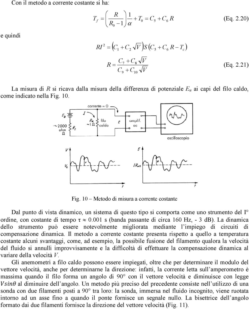 0. Fig. 0 Meodo di miura a correne coane Dal uno di via dinamico, un iema di queo io i comora come uno rumeno del I ordine, con coane di emo τ 0.00 (banda aane di circa 60 Hz, - 3 db).