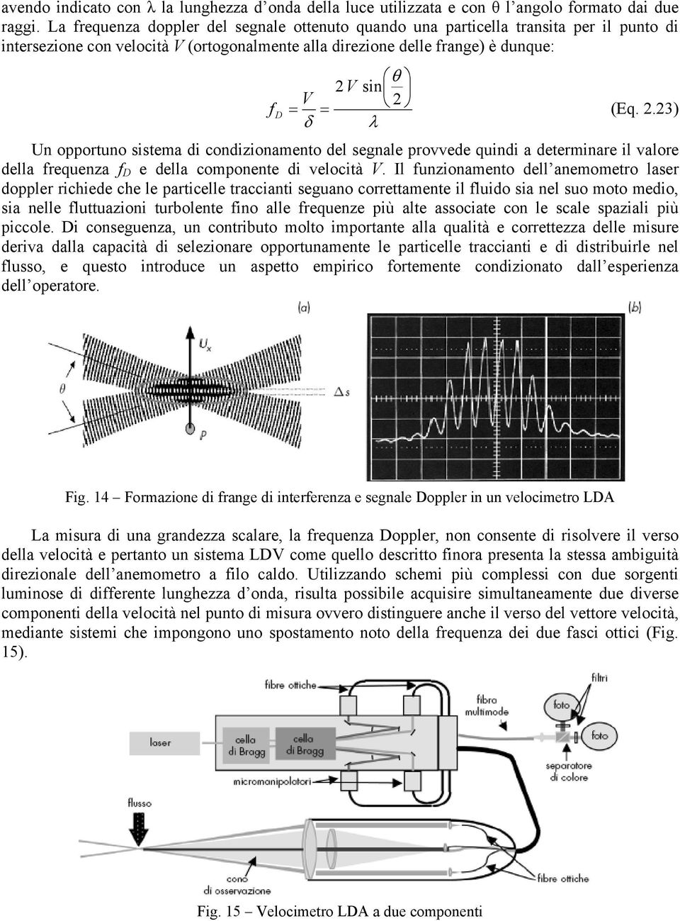 .3) δ λ Un ooruno iema di condizionameno del egnale rovvede quindi a deerminare il valore della requenza D e della comonene di velocià.