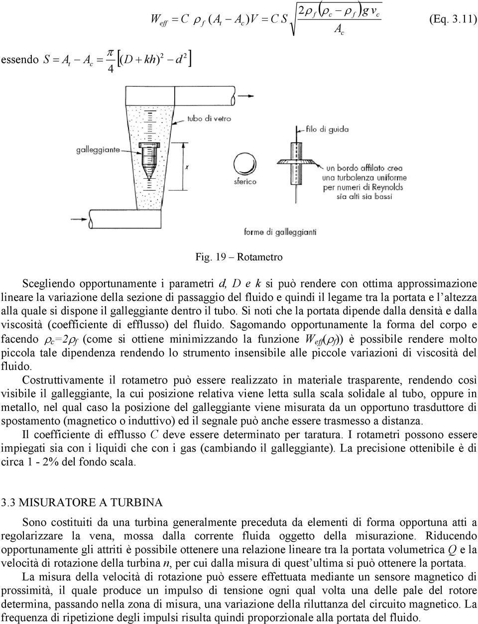 il galleggiane denro il ubo. Si noi che la oraa diende dalla denià e dalla vicoià (coeiciene di eluo) del luido.