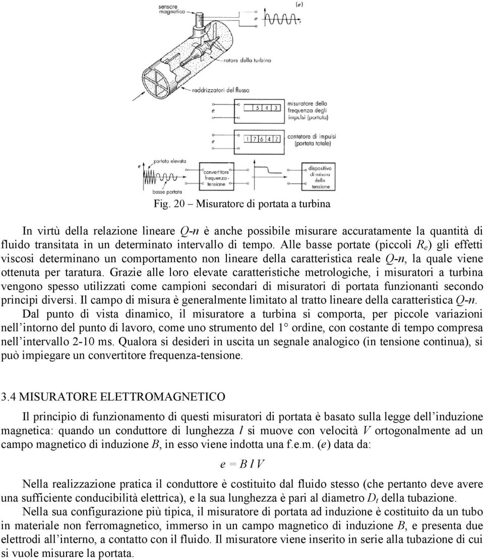 Grazie alle loro elevae caraeriiche merologiche, i miuraori a urbina vengono eo uilizzai come camioni econdari di miuraori di oraa unzionani econdo rincii diveri.