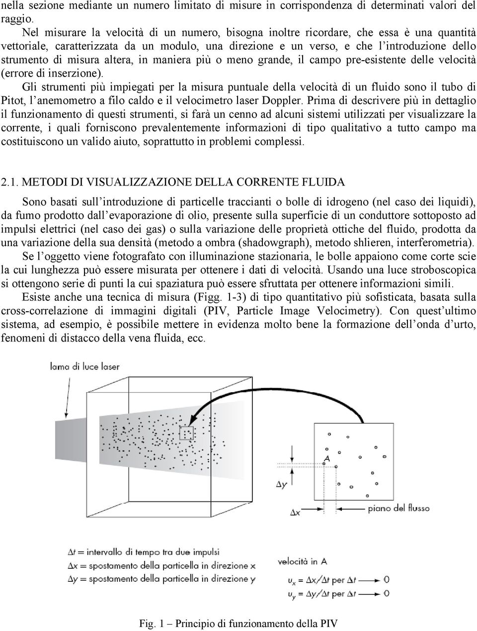 maniera iù o meno grande, il camo re-eiene delle velocià (errore di inerzione).