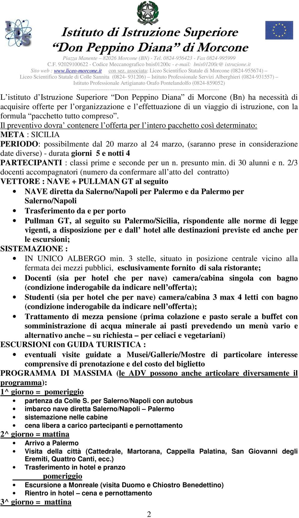 durata giorni 5 e notti 4 PARTECIPANTI : classi prime e seconde per un n. presunto min. di 30 alunni e n.