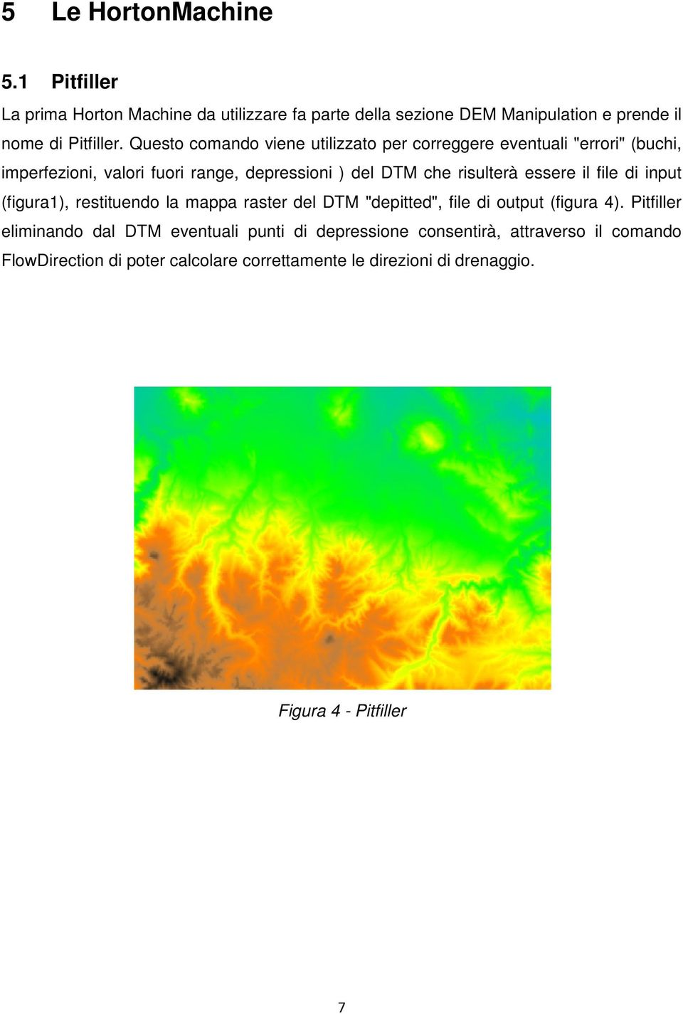 essere il file di input (figura1), restituendo la mappa raster del DTM "depitted", file di output (figura 4).