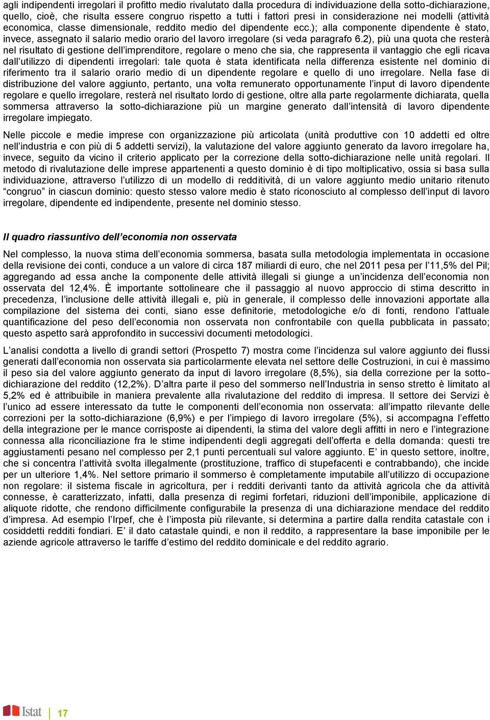 ); alla componente dipendente è stato, invece, assegnato il salario medio orario del lavoro irregolare (si veda paragrafo 6.